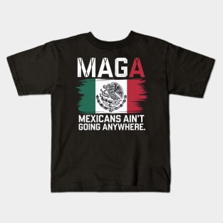 MEXICANS AIN'T GOING ANYWHERE - MEXICO Kids T-Shirt